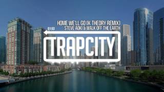 Steve Aoki &amp; Walk Off The Earth - Home We&#39;ll Go (Take My Hand) (K Theory Remix)