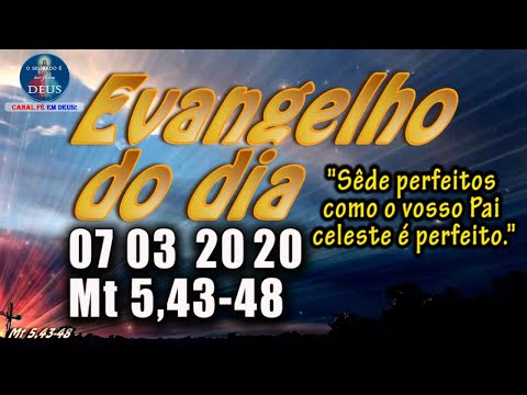 EVANGELHO DO DIA 07/03/2020, COM REFLEXÃO. Evangelho (Mt 5,43-48)