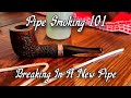 Pipes 101 Breaking In A New Pipe
