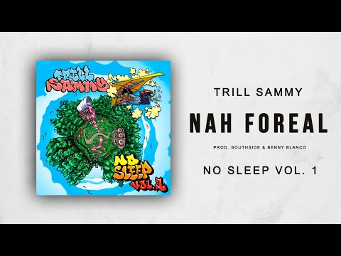 Trill Sammy - Nah Foreal (No Sleep Vol. 1)