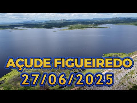 AÇUDE FIGUEIREDO ATUALIZAÇÃO HOJE 27/06/2025 Iracema / Potiretama / Alto Santo Ceará