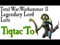 Tiqtac'To Lore Total War: Warhammer 2*