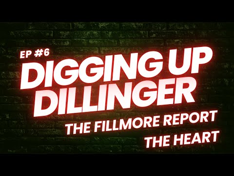 Episode 6 Digging Up Dillinger -The Fillmore Report Part 4: The Heart Condition