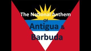 The National Anthem of Antigua and Barbuda Instrumental with lyrics