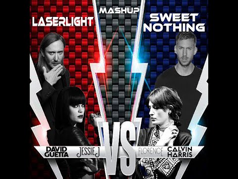 Laserlight X Sweet Nothing - David Guetta Ft. Jessie J & Calvin Harris Ft. Florence Welch (Mashup)