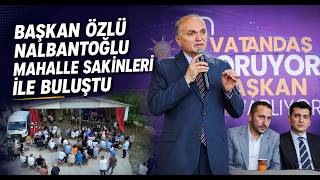 Başkan Özlü Nalbantoğlu Mahalle Sakinleri İle Buluştu