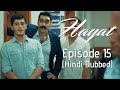 Hayat Episode 15 (Hindi Dubbed)