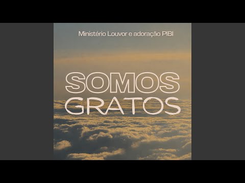 Somos Gratos - Ministerio Louvor e Adoração Pibi
