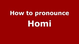 How to pronounce Homi