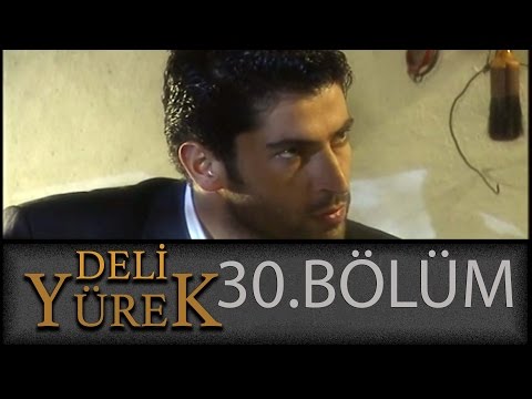 Deli Yürek 30.Bölüm Tek Part İzle (HD)