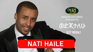 Nati Haile - Wedjatalehu - ናቲ ኃይሌ - ወ�