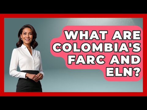 What Are Colombia's FARC And ELN? - History Of Latin Cultures