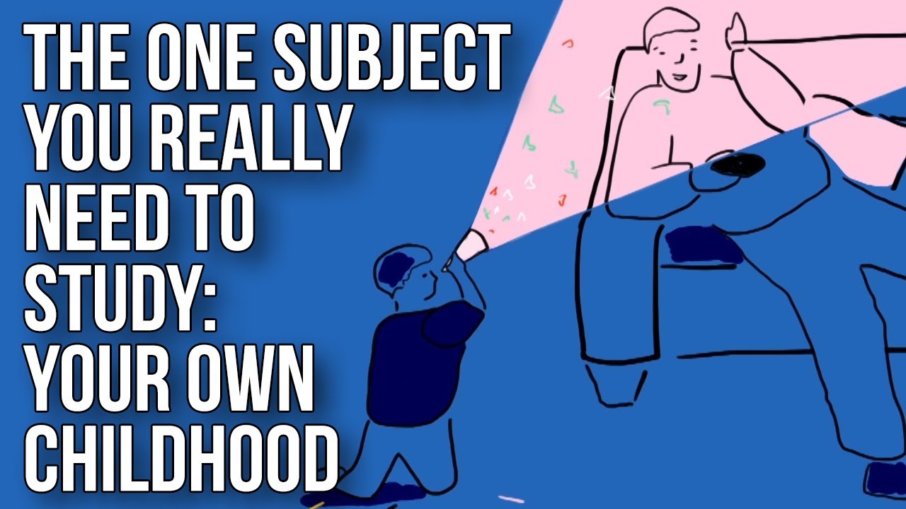The One Subject You Really Need to Study: Your Own Childhood