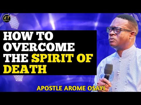 HOW TO OVERCOME THE SPIRIT OF DEATH  || APOSTLE AROME OSAYI