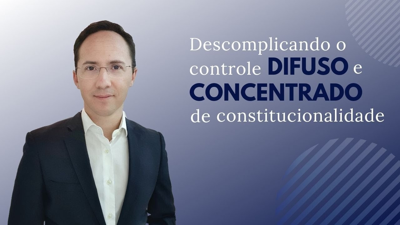 Descomplicando o controle difuso e concentrado de constitucionalidade