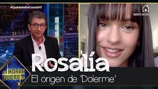 Rosalía revela el origen de 'Dolerme', su nuevo single lanzado en el confinamiento - El Hormiguero Rosalía revela el origen de 'Dolerme', su nuevo single lanzado en el confinamiento - El Hormiguero