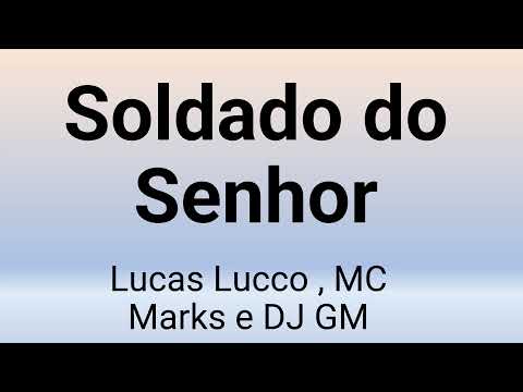 Lucas Lucco , MC Marks e DJ GM - Soldado do Senhor (LETRA)