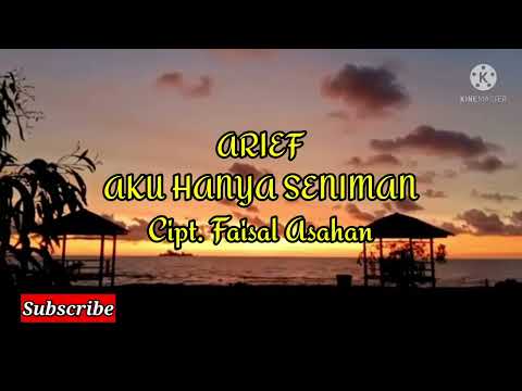 Arief - Aku Hanya Seniman ( LIRIK )