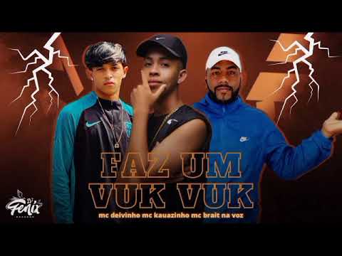 MC BRAIT NA VOZ, MC DEIVINHO & MC KAUANZINHO - FAZ UM VUK VUK - MÚSICA NOVA (BREGA FUNK 23)