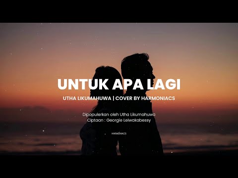 UNTUK APA LAGI - UTHA LIKUMAHUWA | COVER BY HARMONIACS