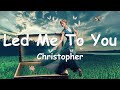 Christopher  – Led Me To You (Lyrics) 💗♫