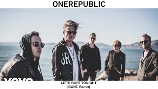 OneRepublic - Let's Hurt Tonight (BUNT. Remix)