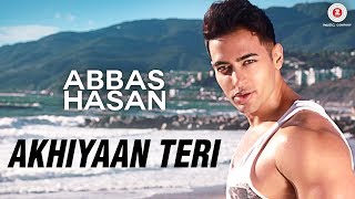 Akhiyaan Teri - Official Music Video | Abbas Hasan