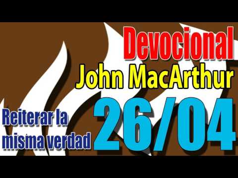 Devocional John MacArthur 26/04 - Reiterar la misma verdad