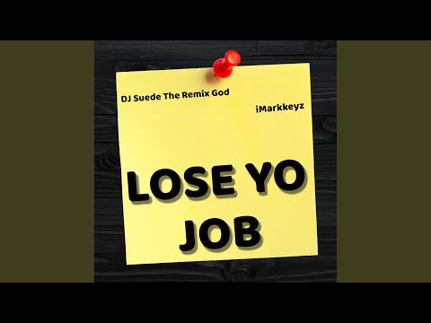 Lose Yo Job (feat. DJ Suede the Remix God)