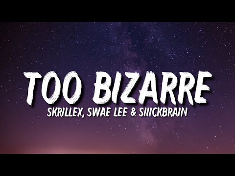 Skrillex, Swae Lee & Siiickbrain - Too Bizarre (Lyrics)