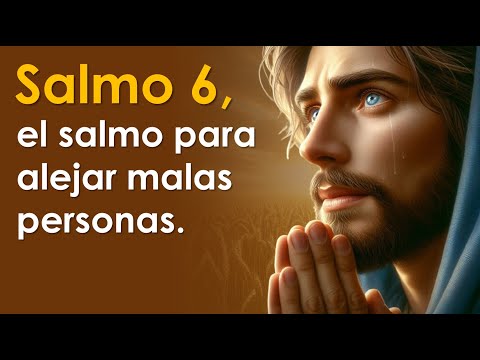 SALMO 6, el salmo para alejar malas personas | ORANDO CON LOS SALMOS 🙏