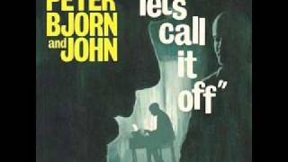 Peter bjorn &amp; john - let&#39;s call it off