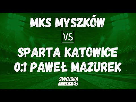 0-1 PAWEŁ MAZUREK (MKS MYSZKÓW - SPARTA KATOWICE)
