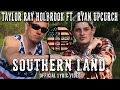 Southern Land By Taylor Ray Holbrook Ft Ryan Upchurch OFFICIAL LYRIC VIDEO