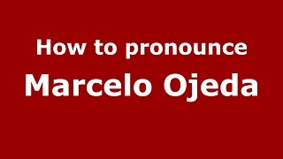 How to pronounce Marcelo Ojeda