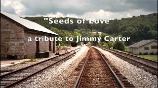 Seeds of Love ~ for Jimmy Carter by Michael Tomlinson