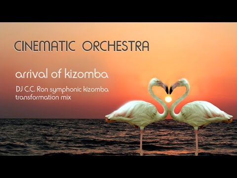 CINEMATIC ORCHESTRA - Arrival Of Kizomba (DJ C.C.Ron Symphonic Kizomba Transformation Mix)