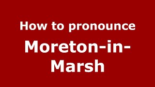 How to pronounce Moreton-In-Marsh