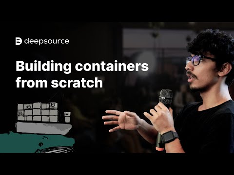Building containers from scratch | Talks at DeepSource