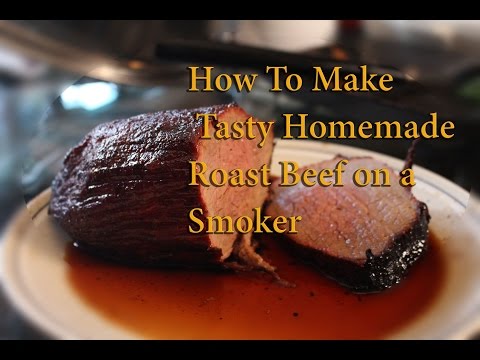 How to smoke your own homemade roast beef