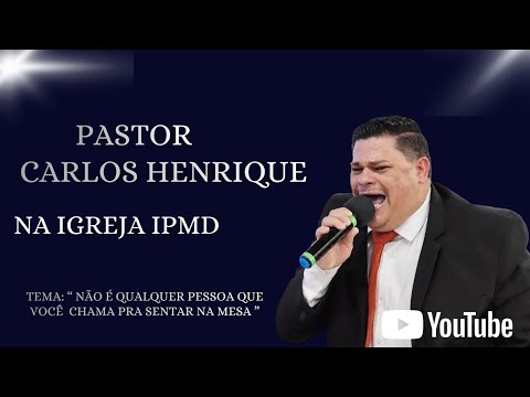 Pastor Carlos Henrique Tema: Não é qualquer pessoa que você chama pra sentar na mesa 