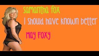 i should have known better-Samantha Fox