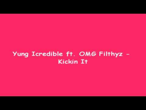 Yung Incredible ft. OMG Filthyz - Kickin It  [HD]