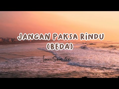 Jangan Paksa Rindu (beda) - Ivan Seventeen #laguviral #ivanseventeen 