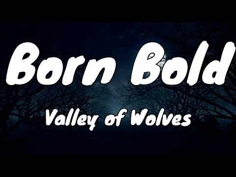 Born Bold - Valley of Wolves - Lyrics
