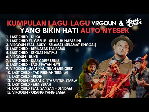 KUMPULAN LAGU-LAGU VIRGOUN & LAST CHILD YANG BIKIN HATI AUTO NYESEK