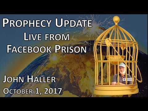 2017 10 01 John Haller's Prophecy Update "LIVE from Facebook Prison"