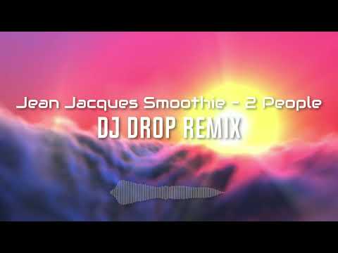 Jean Jacques Smoothie - 2 People (DJ Drop Remix)