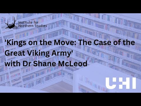 'Kings on the Move: The Case of the Great Viking Army' with Dr Shane McLeod