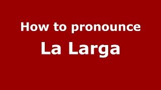 How to pronounce La Larga